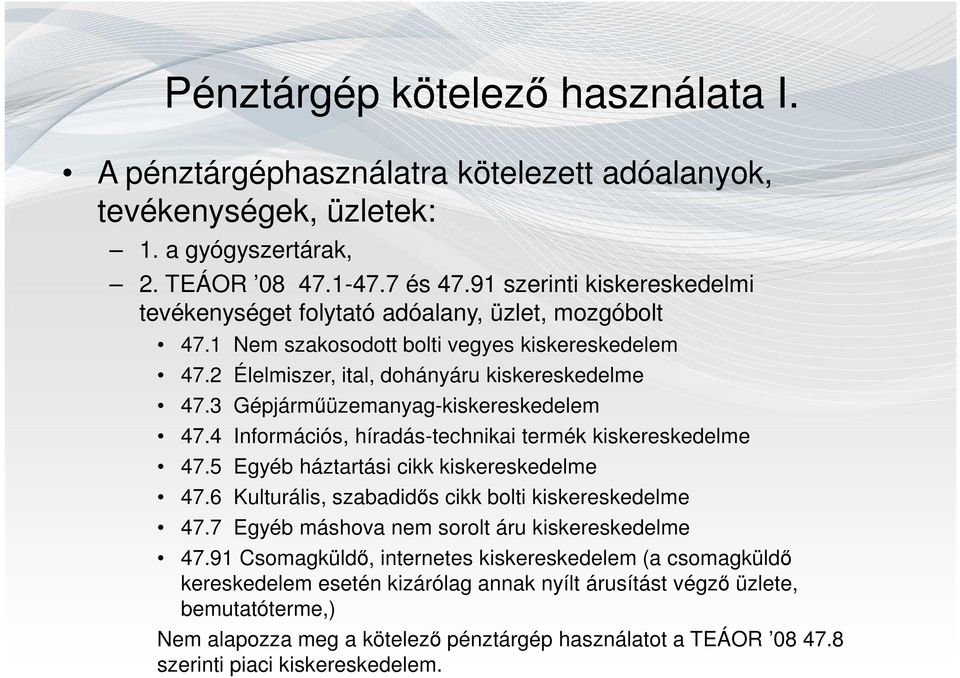 3 Gépjárműüzemanyag-kiskereskedelem 47.4 Információs, híradás-technikai termék kiskereskedelme 47.5 Egyéb háztartási cikk kiskereskedelme 47.6 Kulturális, szabadidős cikk bolti kiskereskedelme 47.