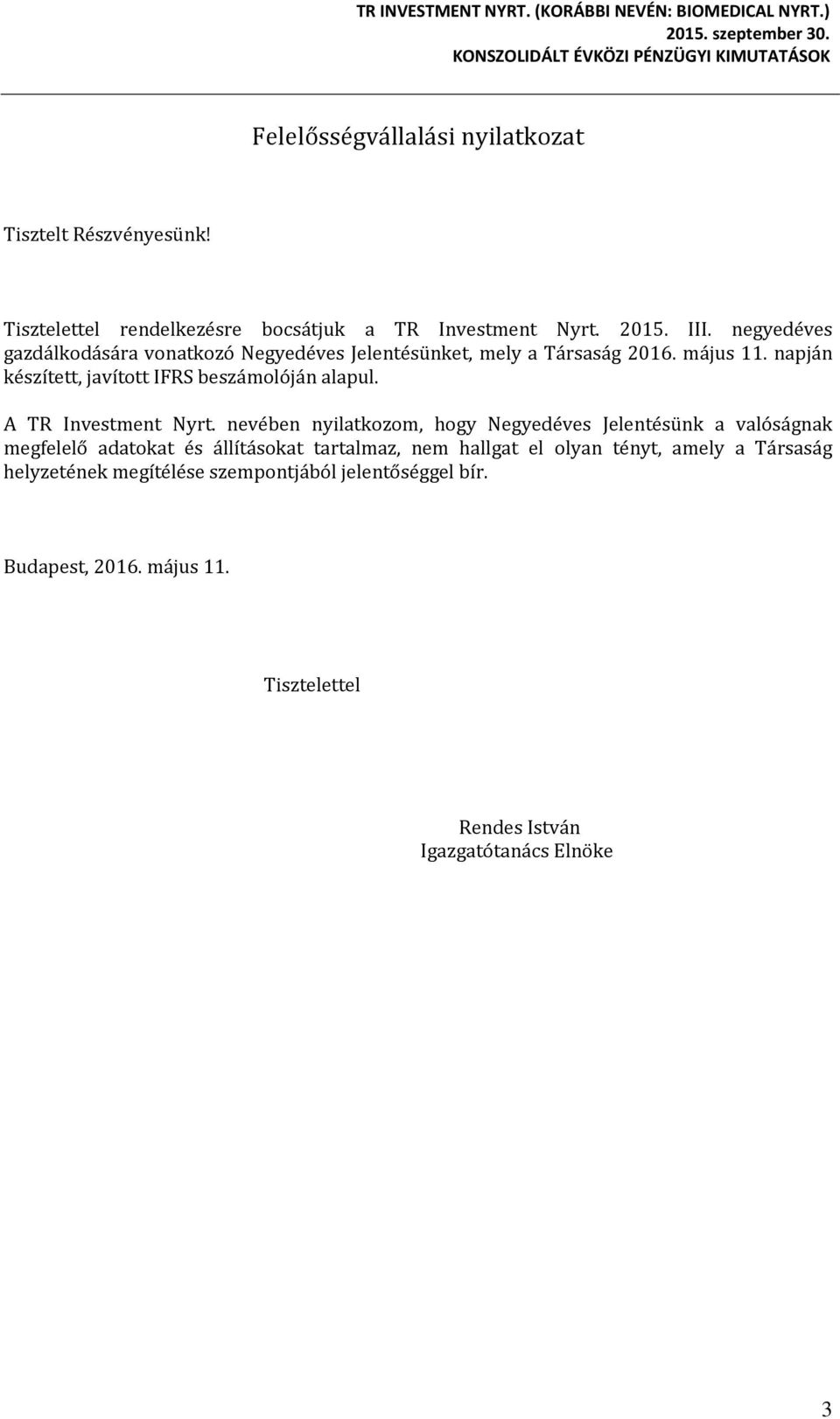 napján készített, javított IFRS beszámolóján alapul. A TR Investment Nyrt.