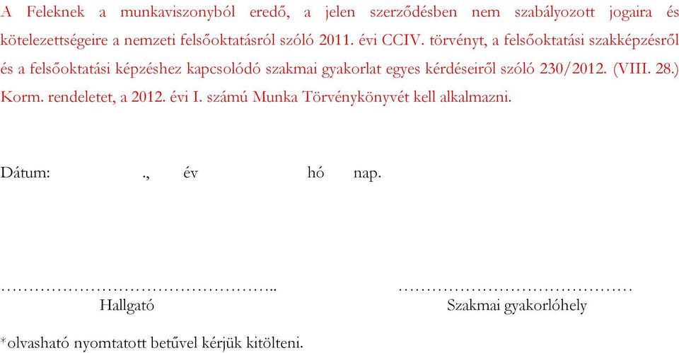 törvényt, a felsőoktatási szakképzésről és a felsőoktatási képzéshez kapcsolódó szakmai gyakorlat egyes kérdéseiről