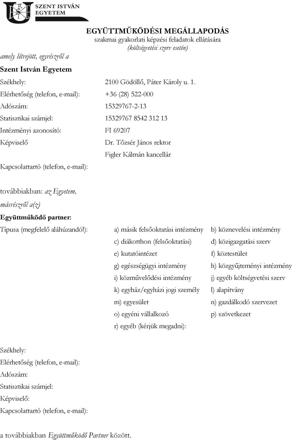 Tőzsér János rektor Figler Kálmán kancellár továbbiakban: az Egyetem, másrészről a(z) Együttműködő partner: Típusa (megfelelő aláhúzandó!