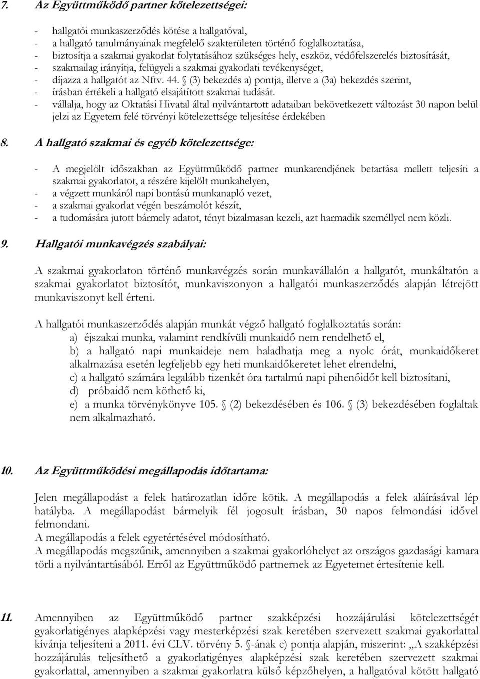 (3) bekezdés a) pontja, illetve a (3a) bekezdés szerint, - írásban értékeli a hallgató elsajátított szakmai tudását.