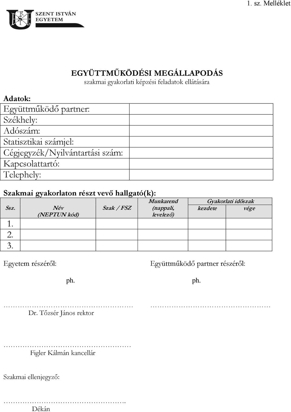 Kapcsolattartó: Telephely: EGYÜTTMŰKÖDÉSI MEGÁLLAPODÁS szakmai gyakorlati képzési feladatok ellátására Szakmai gyakorlaton