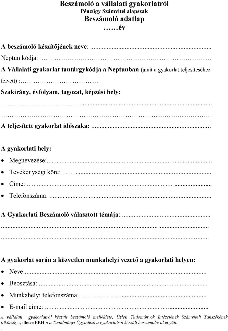 .. A gyakorlati hely: Megnevezése:... Tevékenységi köre:... Címe:... Telefonszáma:... A Gyakorlati Beszámoló választott témája:.