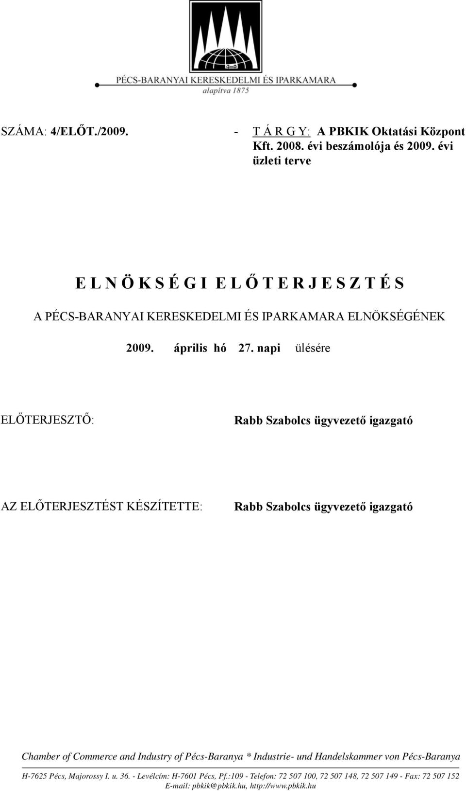 napi ülésére ELŐTERJESZTŐ: Rabb Szabolcs ügyvezető igazgató AZ ELŐTERJESZTÉST KÉSZÍTETTE: Rabb Szabolcs ügyvezető igazgató Chamber of Commerce and Industry