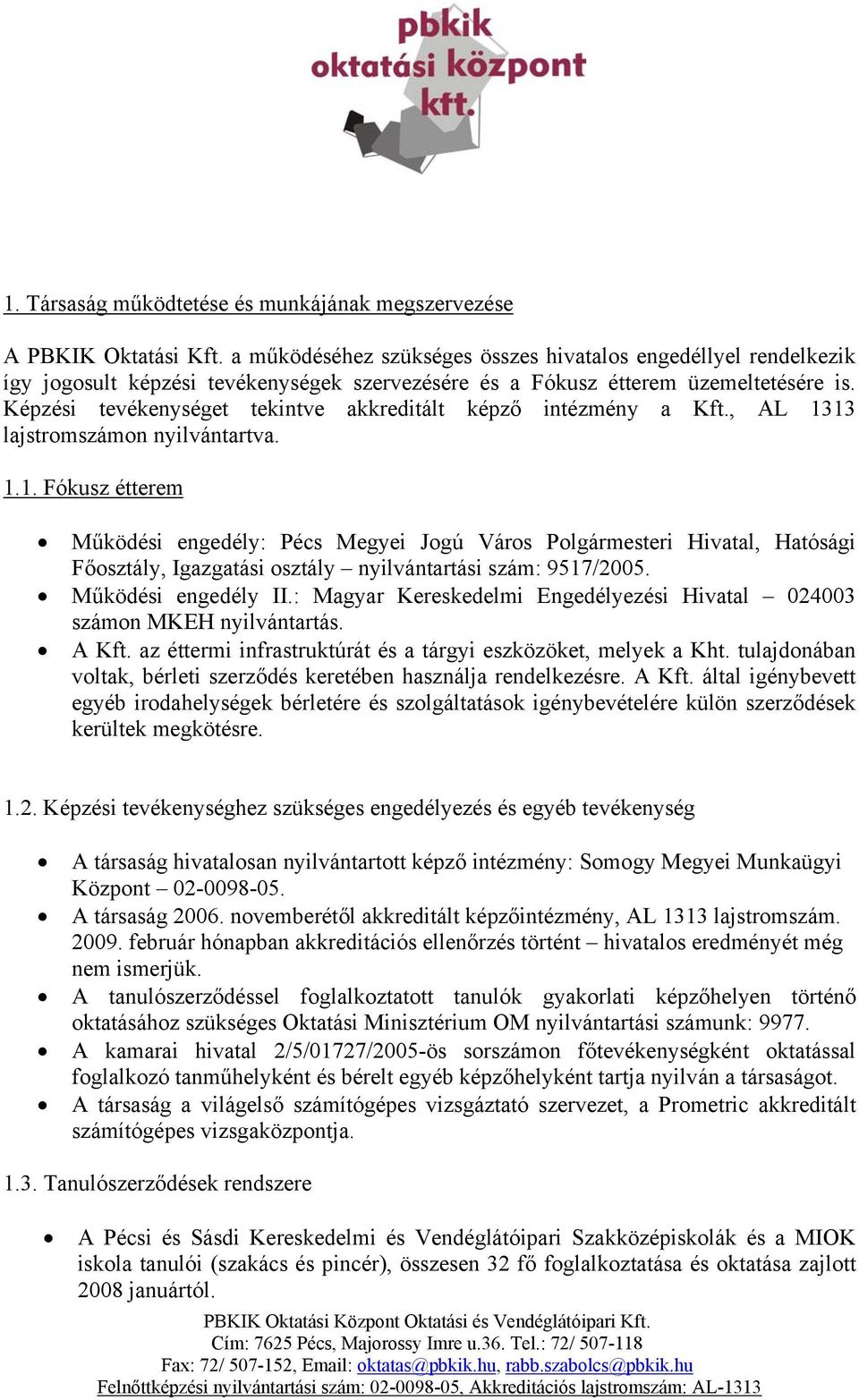 Képzési tevékenységet tekintve akkreditált képző intézmény a Kft., AL 13