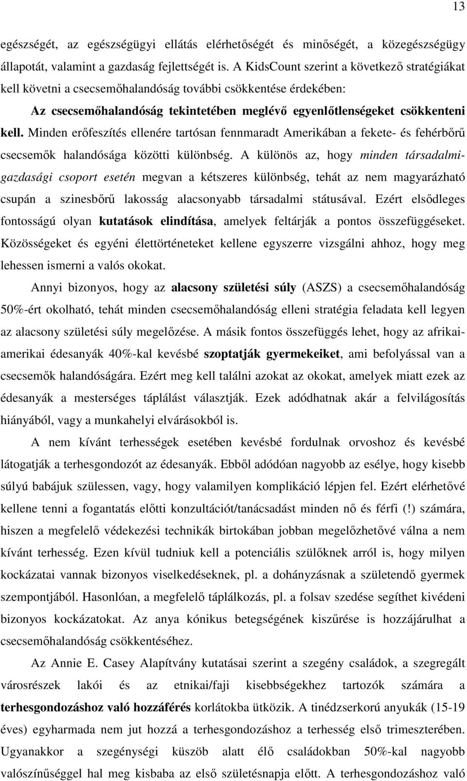Minden erıfeszítés ellenére tartósan fennmaradt Amerikában a fekete- és fehérbırő csecsemık halandósága közötti különbség.