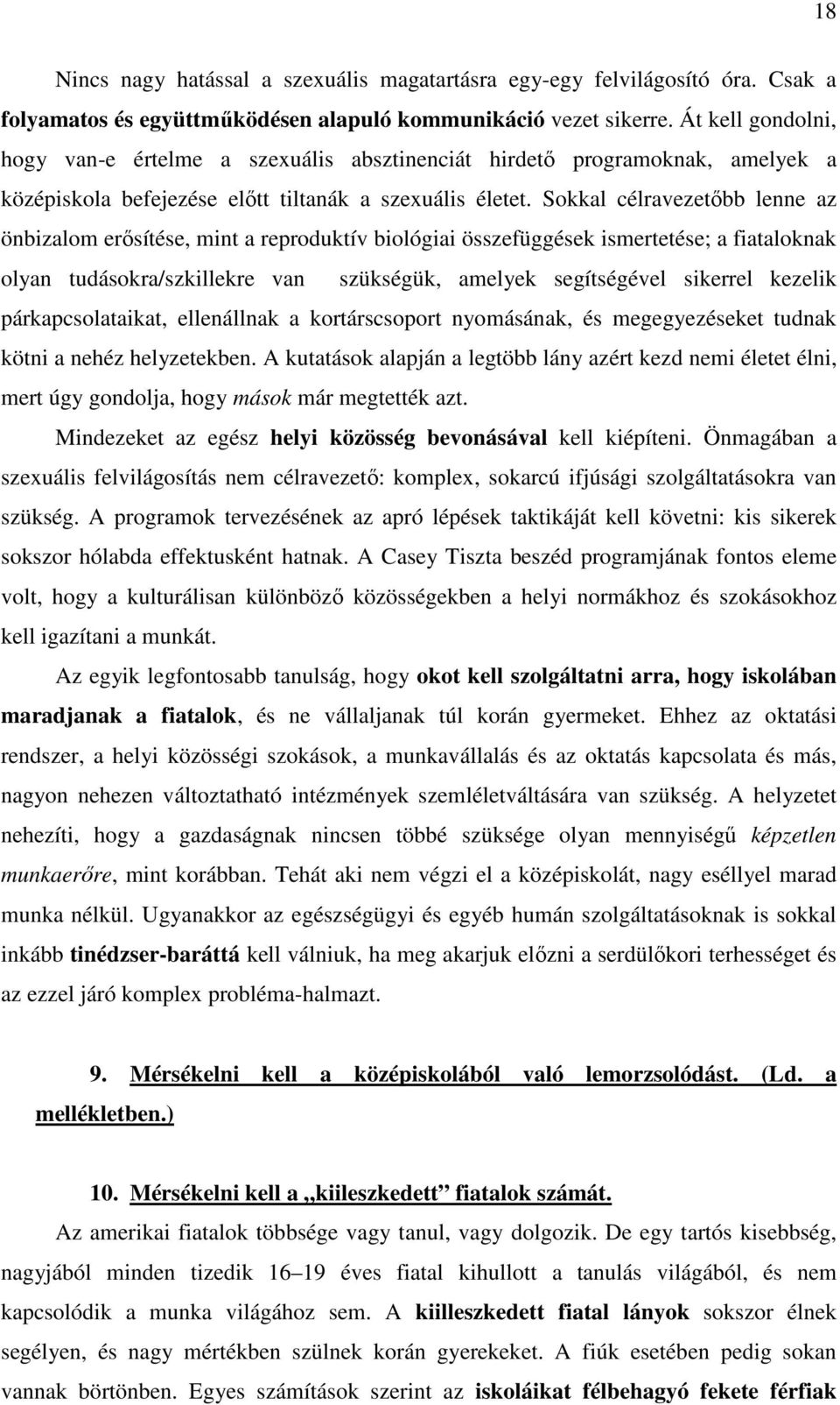 Sokkal célravezetıbb lenne az önbizalom erısítése, mint a reproduktív biológiai összefüggések ismertetése; a fiataloknak olyan tudásokra/szkillekre van szükségük, amelyek segítségével sikerrel