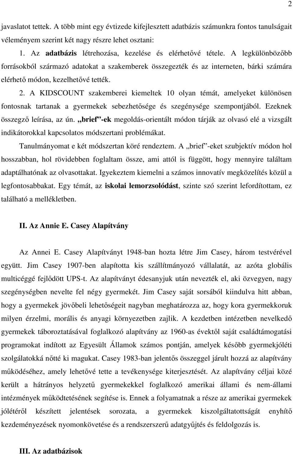 A KIDSCOUNT szakemberei kiemeltek 10 olyan témát, amelyeket különösen fontosnak tartanak a gyermekek sebezhetısége és szegénysége szempontjából. Ezeknek összegzı leírása, az ún.