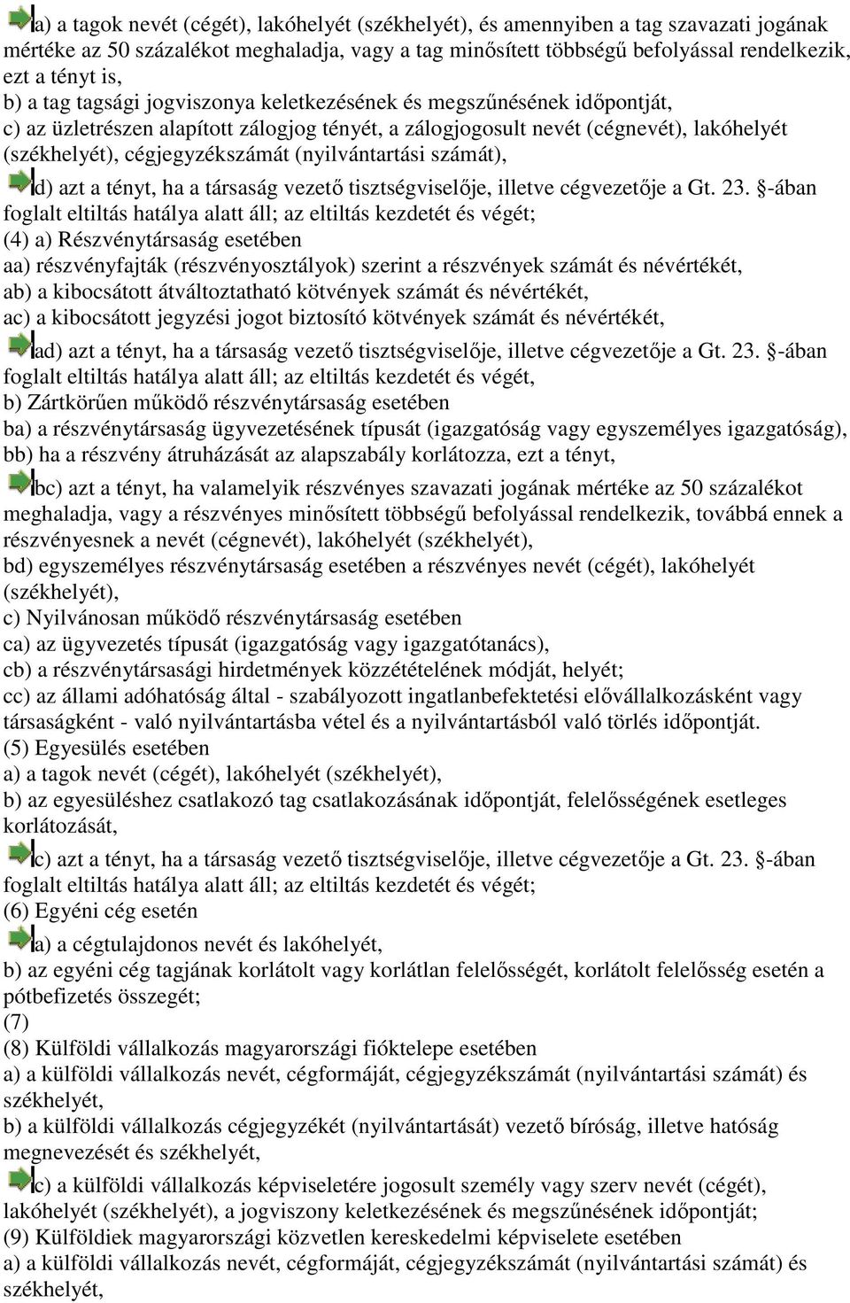 (nyilvántartási számát), d) azt a tényt, ha a társaság vezetı tisztségviselıje, illetve cégvezetıje a Gt. 23.