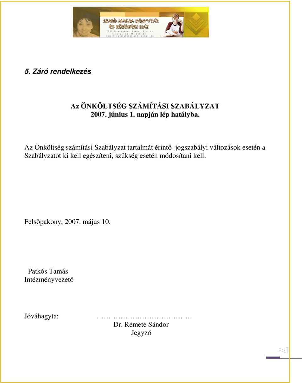 Az Önköltség számítási Szabályzat tartalmát érintı jogszabályi változások esetén a