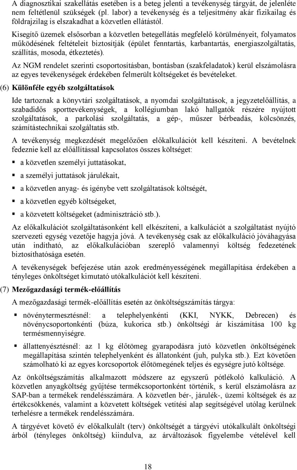 Kisegítő üzemek elsősorban a közvetlen betegellátás megfelelő körülményeit, folyamatos működésének feltételeit biztosítják (épület fenntartás, karbantartás, energiaszolgáltatás, szállítás, mosoda,