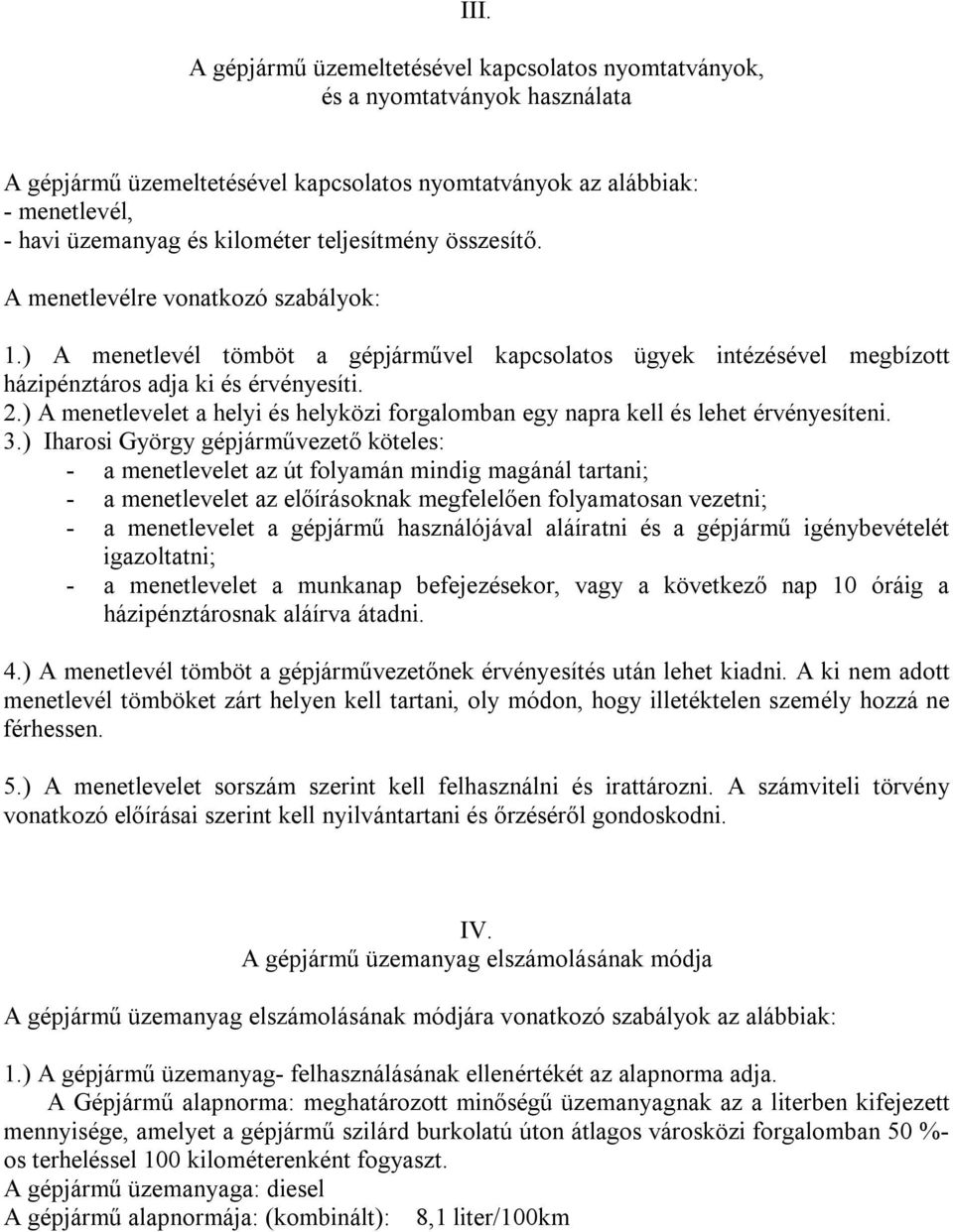 ) A menetlevelet a helyi és helyközi forgalomban egy napra kell és lehet érvényesíteni. 3.