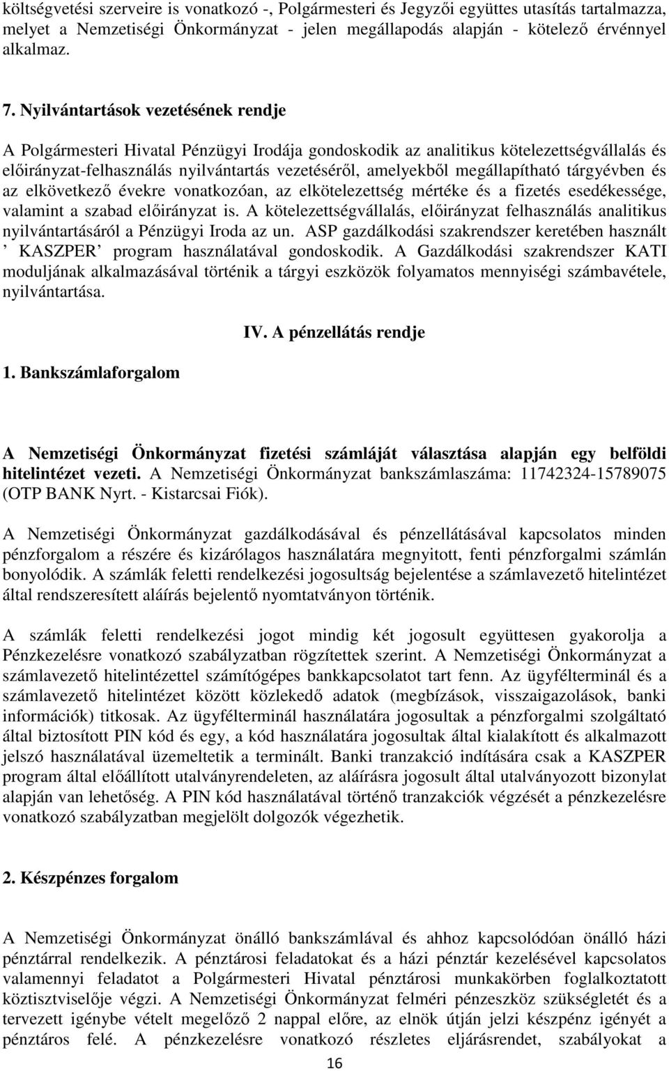 megállapítható tárgyévben és az elkövetkező évekre vonatkozóan, az elkötelezettség mértéke és a fizetés esedékessége, valamint a szabad előirányzat is.