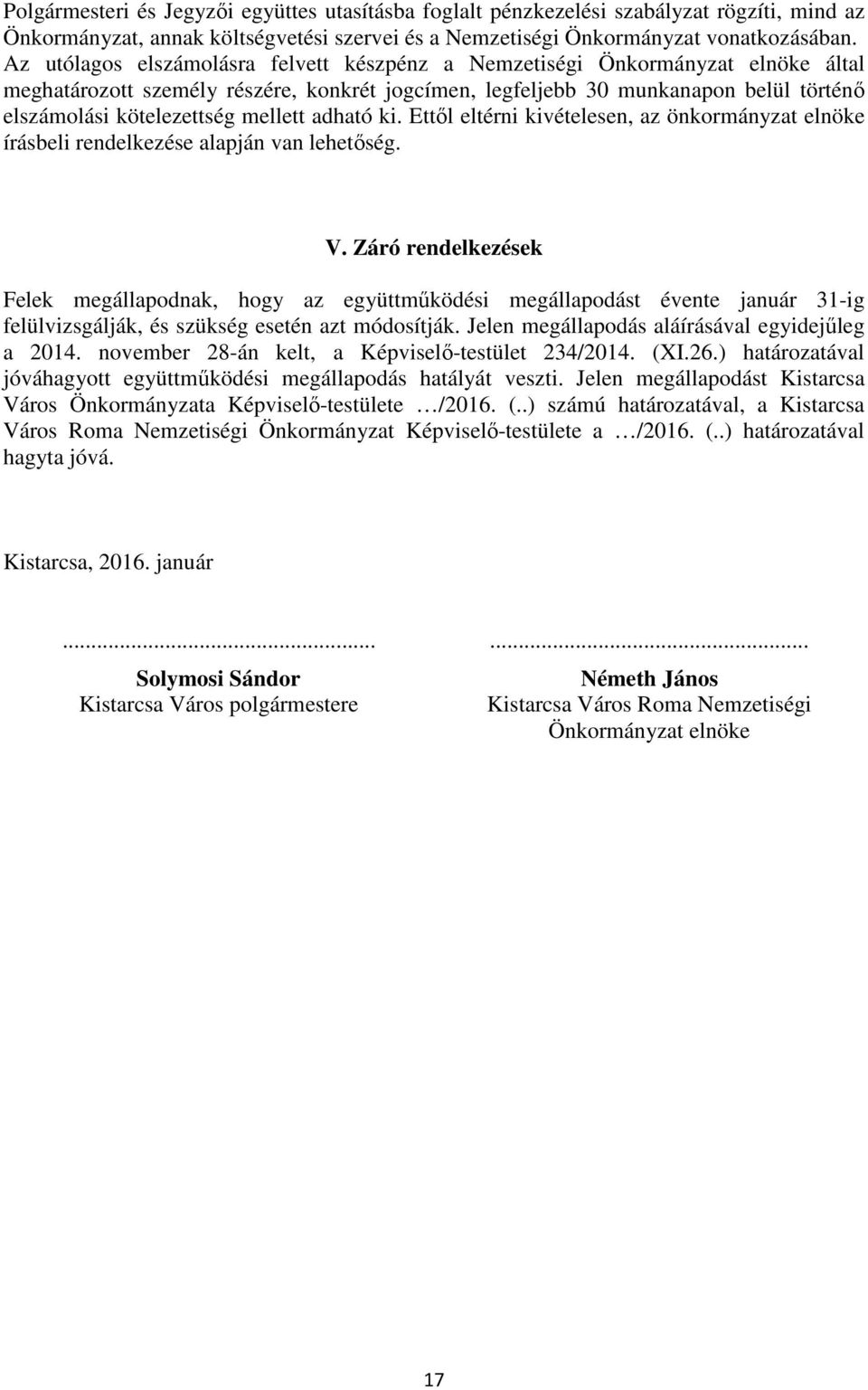 mellett adható ki. Ettől eltérni kivételesen, az önkormányzat elnöke írásbeli rendelkezése alapján van lehetőség. V.