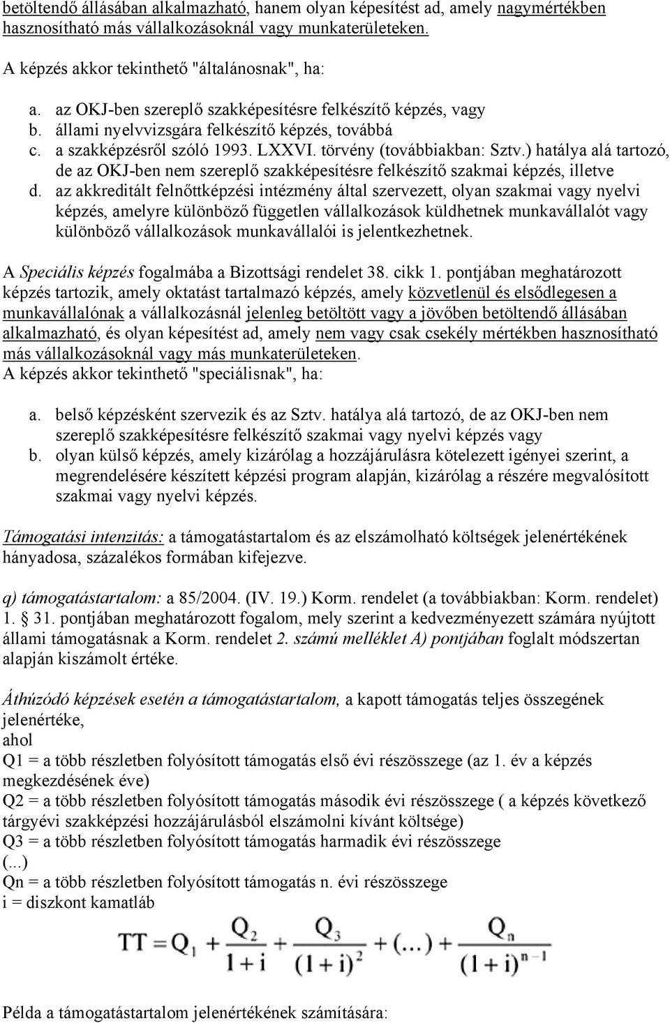 ) hatálya alá tartozó, de az OKJ-ben nem szereplő szakképesítésre felkészítő szakmai képzés, illetve d.