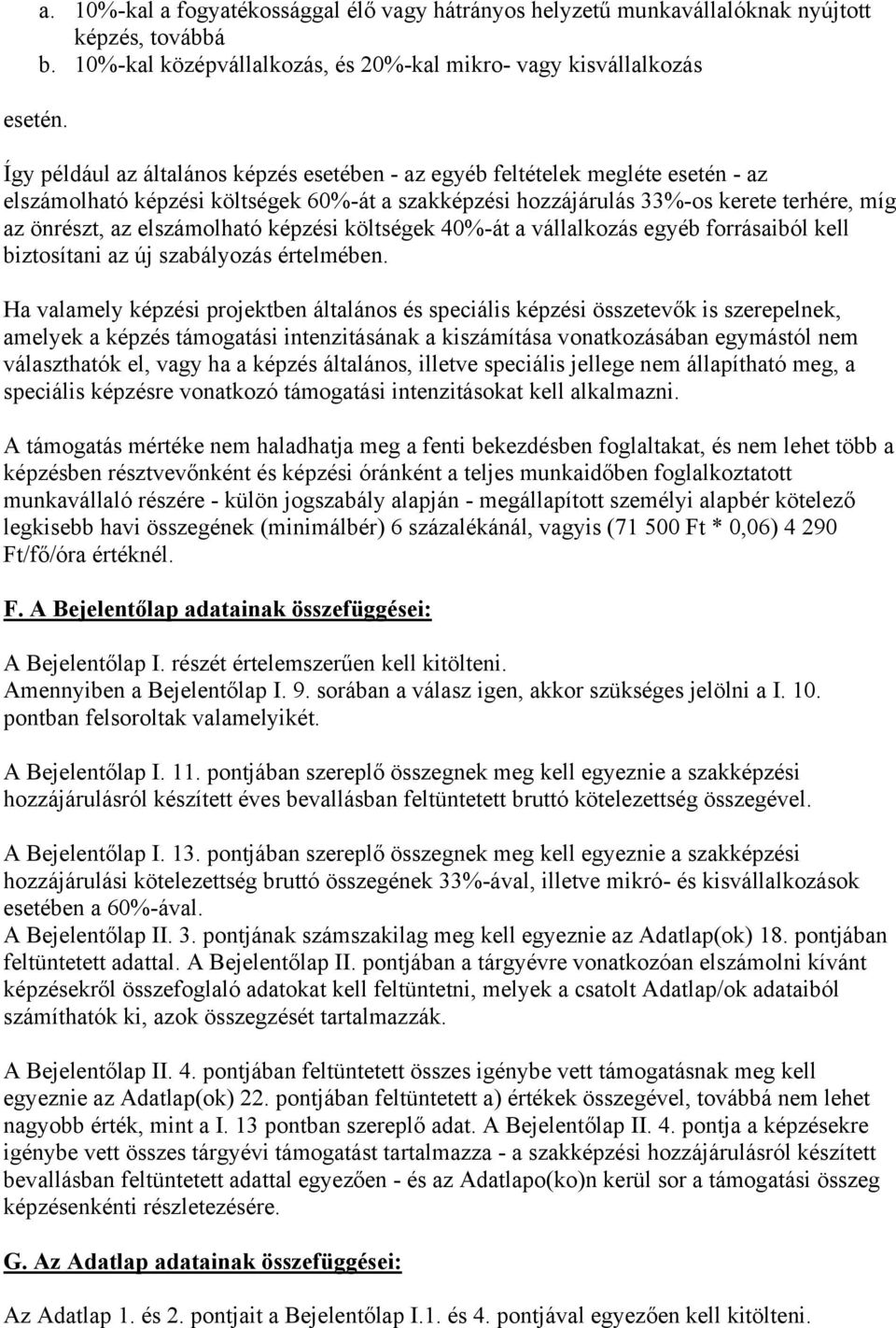 elszámolható képzési költségek 40%-át a vállalkozás egyéb forrásaiból kell biztosítani az új szabályozás értelmében.