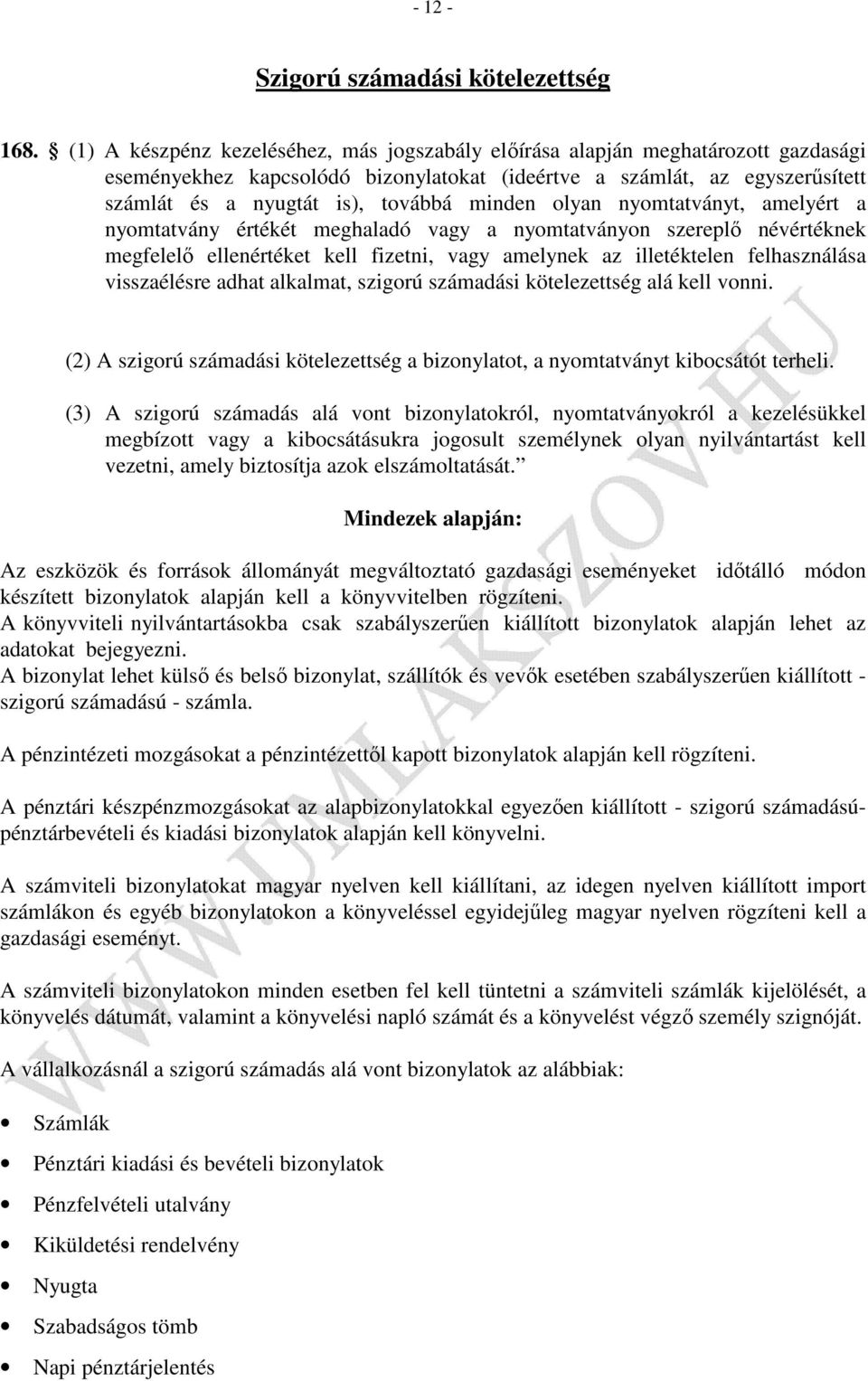 minden olyan nyomtatványt, amelyért a nyomtatvány értékét meghaladó vagy a nyomtatványon szereplő névértéknek megfelelő ellenértéket kell fizetni, vagy amelynek az illetéktelen felhasználása