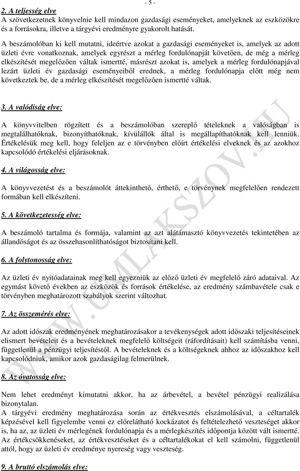 megelőzően váltak ismertté, másrészt azokat is, amelyek a mérleg fordulónapjával lezárt üzleti év gazdasági eseményeiből erednek, a mérleg fordulónapja előtt még nem következtek be, de a mérleg