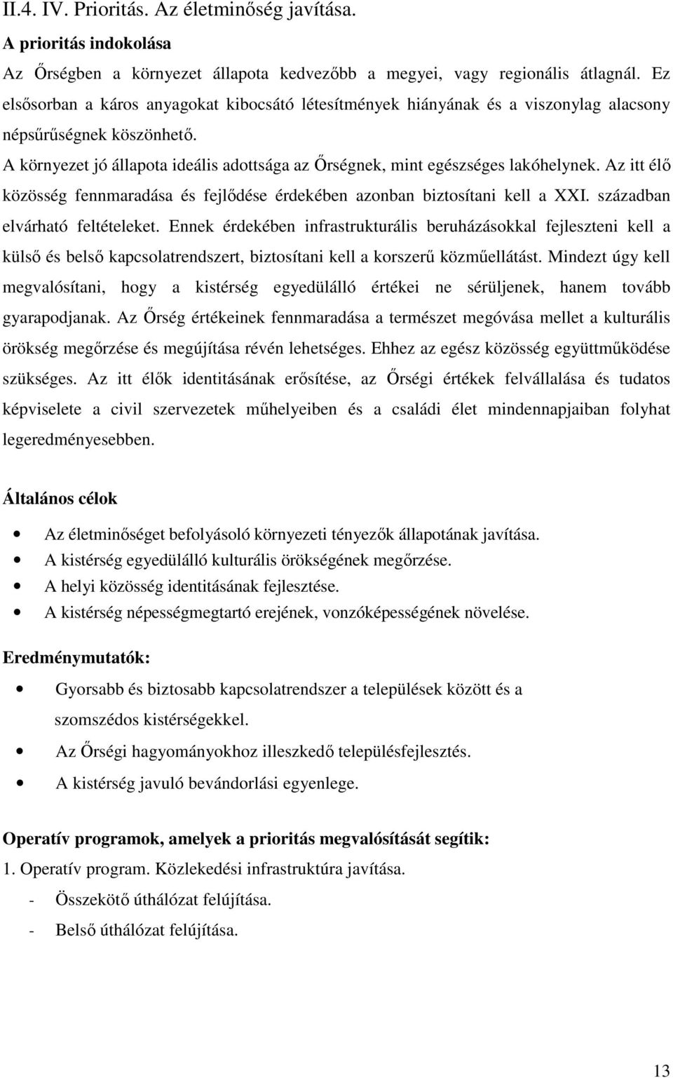 Az itt élő közösség fennmaradása és fejlődése érdekében azonban biztosítani kell a XXI. században elvárható feltételeket.