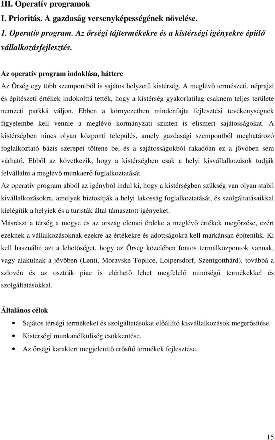 A meglévő természeti, néprajzi és építészeti értékek indokolttá tették, hogy a kistérség gyakorlatilag csaknem teljes területe nemzeti parkká váljon.