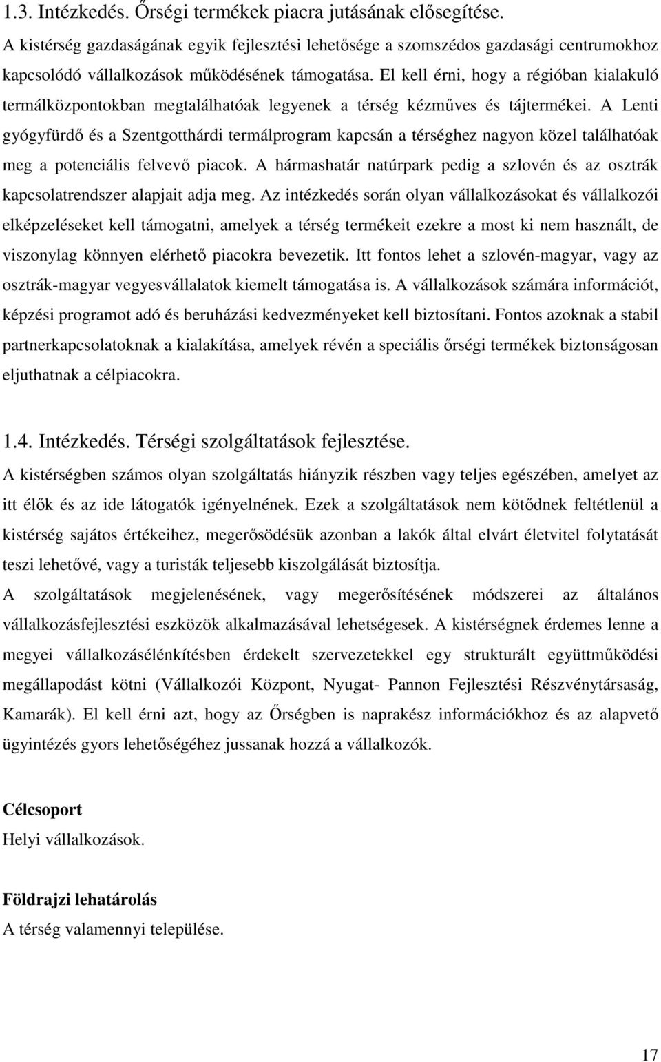 El kell érni, hogy a régióban kialakuló termálközpontokban megtalálhatóak legyenek a térség kézműves és tájtermékei.