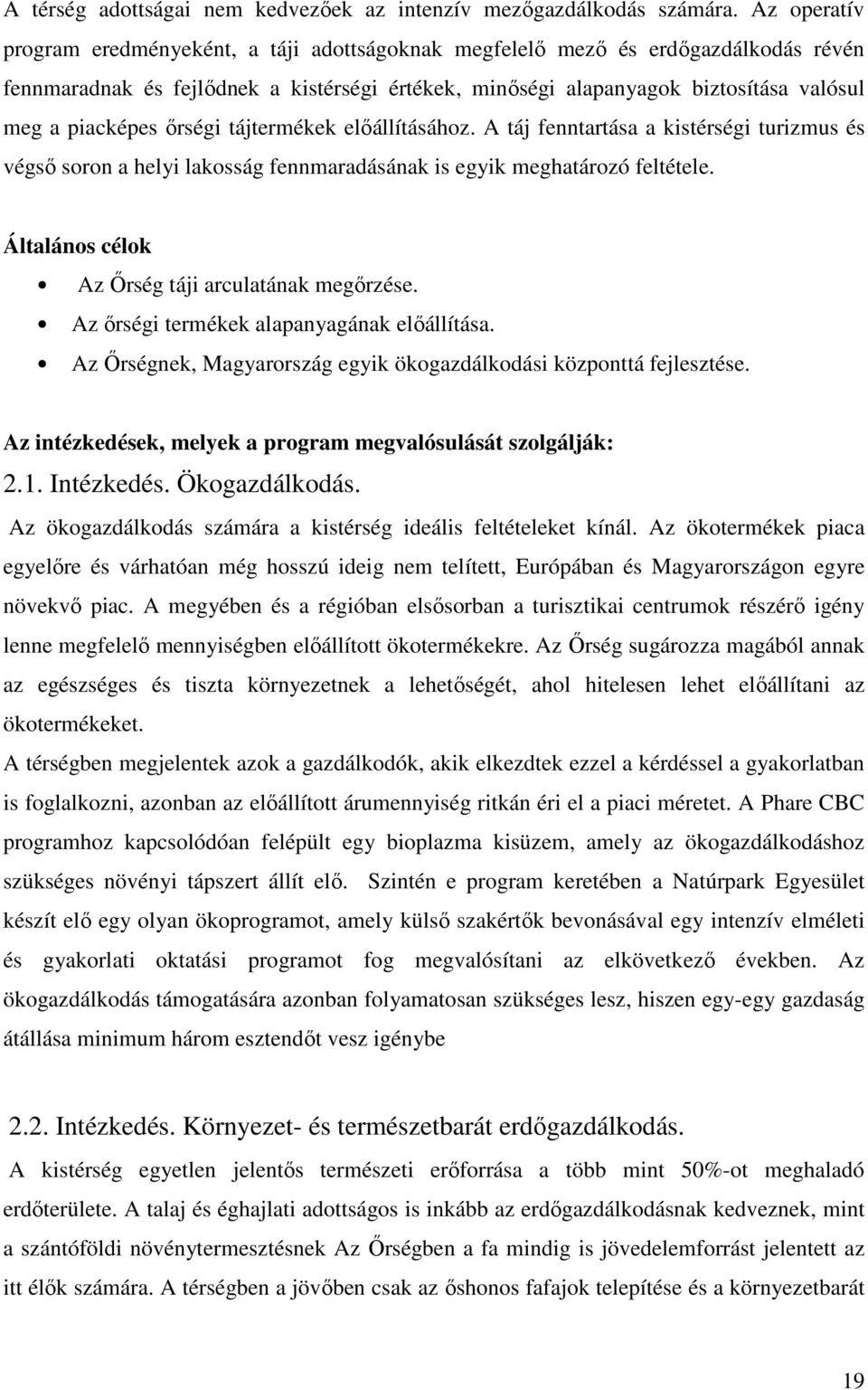 piacképes őrségi tájtermékek előállításához. A táj fenntartása a kistérségi turizmus és végső soron a helyi lakosság fennmaradásának is egyik meghatározó feltétele.