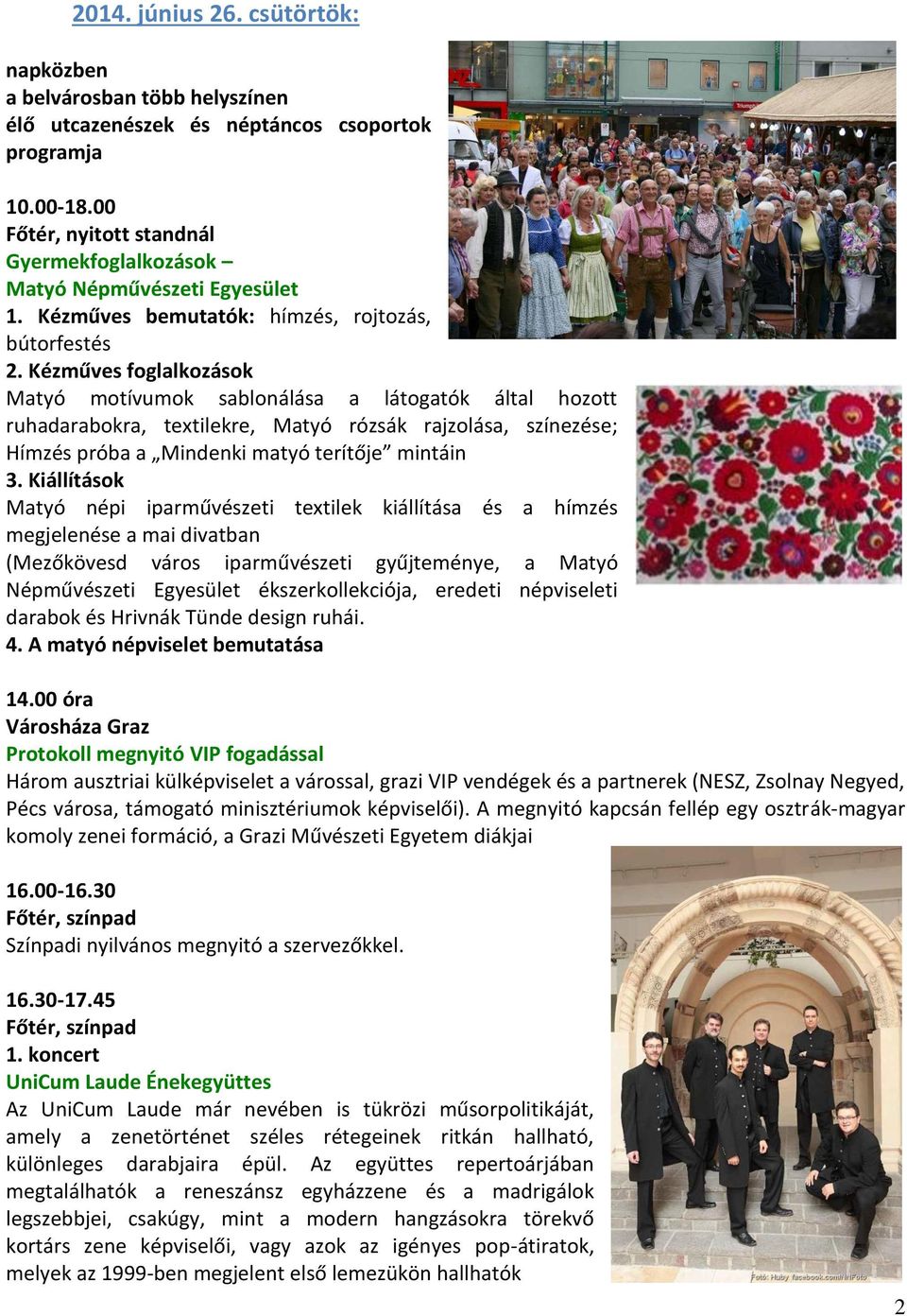 Kézműves foglalkozások Matyó motívumok sablonálása a látogatók által hozott ruhadarabokra, textilekre, Matyó rózsák rajzolása, színezése; Hímzés próba a Mindenki matyó terítője mintáin 3.