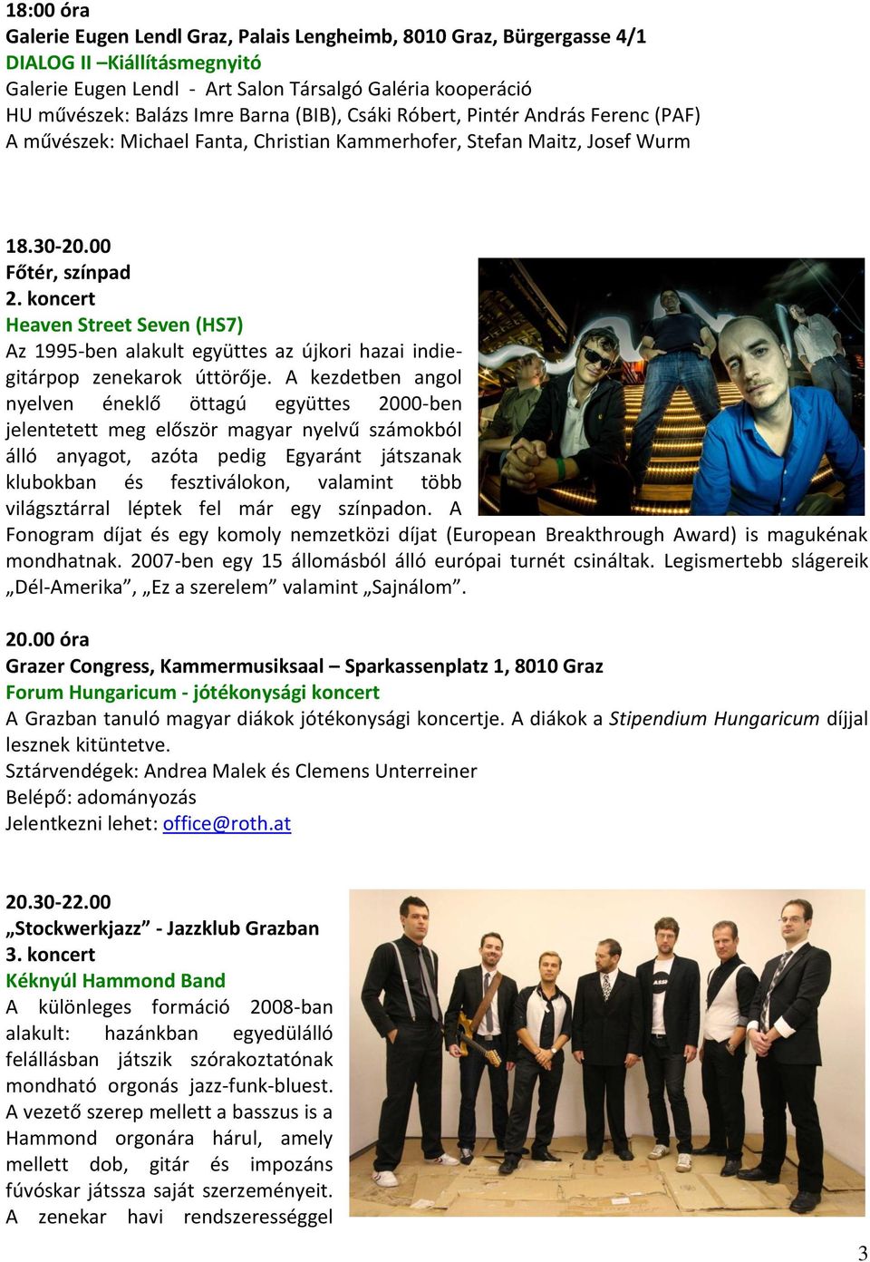 koncert Heaven Street Seven (HS7) Az 1995-ben alakult együttes az újkori hazai indiegitárpop zenekarok úttörője.