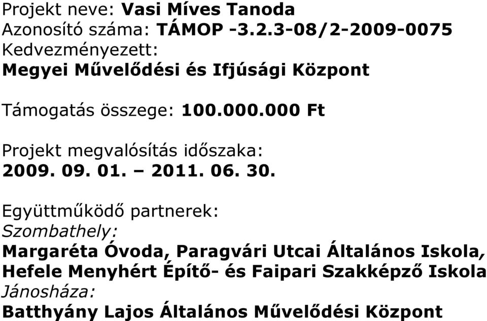 000 Ft Projekt megvalósítás időszaka: 2009. 09. 01. 2011. 06. 30.