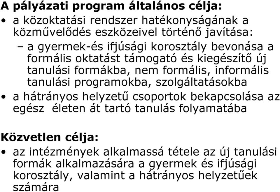 programokba, szolgáltatásokba a hátrányos helyzetű csoportok bekapcsolása az egész életen át tartó tanulás folyamatába Közvetlen