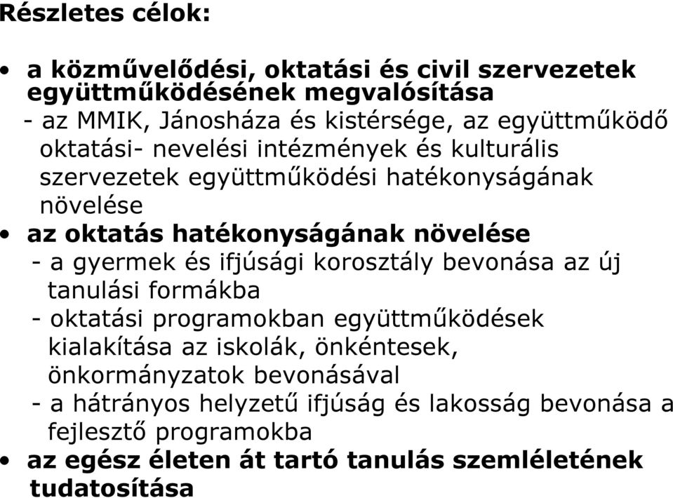 - a gyermek és ifjúsági korosztály bevonása az új tanulási formákba - oktatási programokban együttműködések kialakítása az iskolák, önkéntesek,