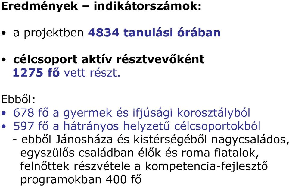 Ebből: 678 fő a gyermek és ifjúsági korosztályból 597 fő a hátrányos helyzetű