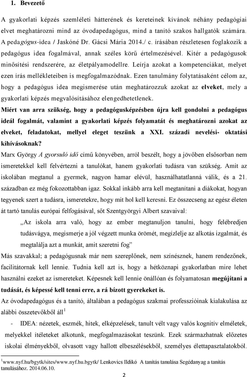Kitér a pedagógusok minősítési rendszerére, az életpályamodellre. Leírja azokat a kompetenciákat, melyet ezen írás mellékleteiben is megfogalmazódnak.