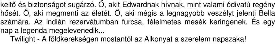 Ő, aki mégis a legnagyobb veszélyt jelenti Bella számára.