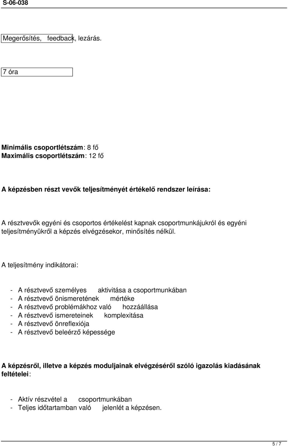 csoportmunkájukról és egyéni teljesítményükről a képzés elvégzésekor, minősítés nélkül.