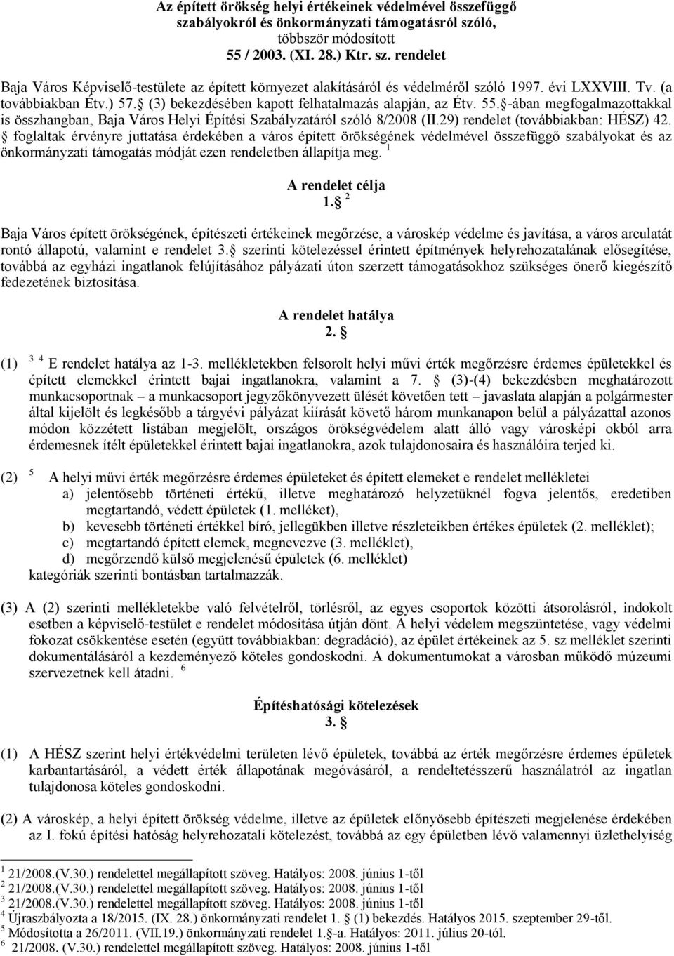 -ában megfogalmazottakkal is összhangban, Baja Város Helyi Építési Szabályzatáról szóló 8/2008 (II.29) rendelet (továbbiakban: HÉSZ) 42.