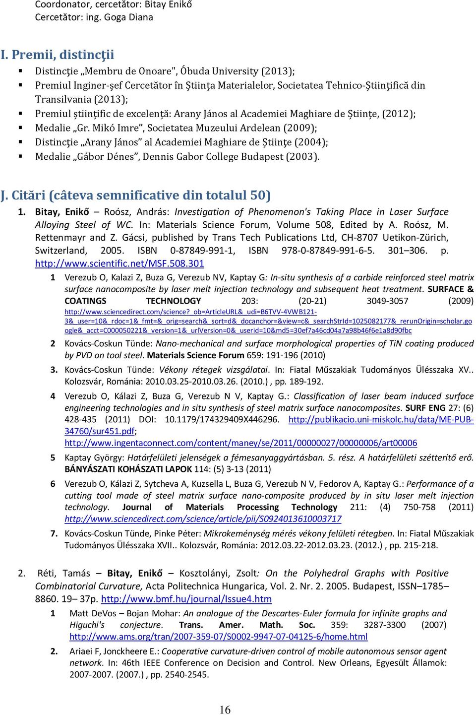 științific de excelență: Arany János al Academiei Maghiare de Științe, (2012); Medalie Gr.