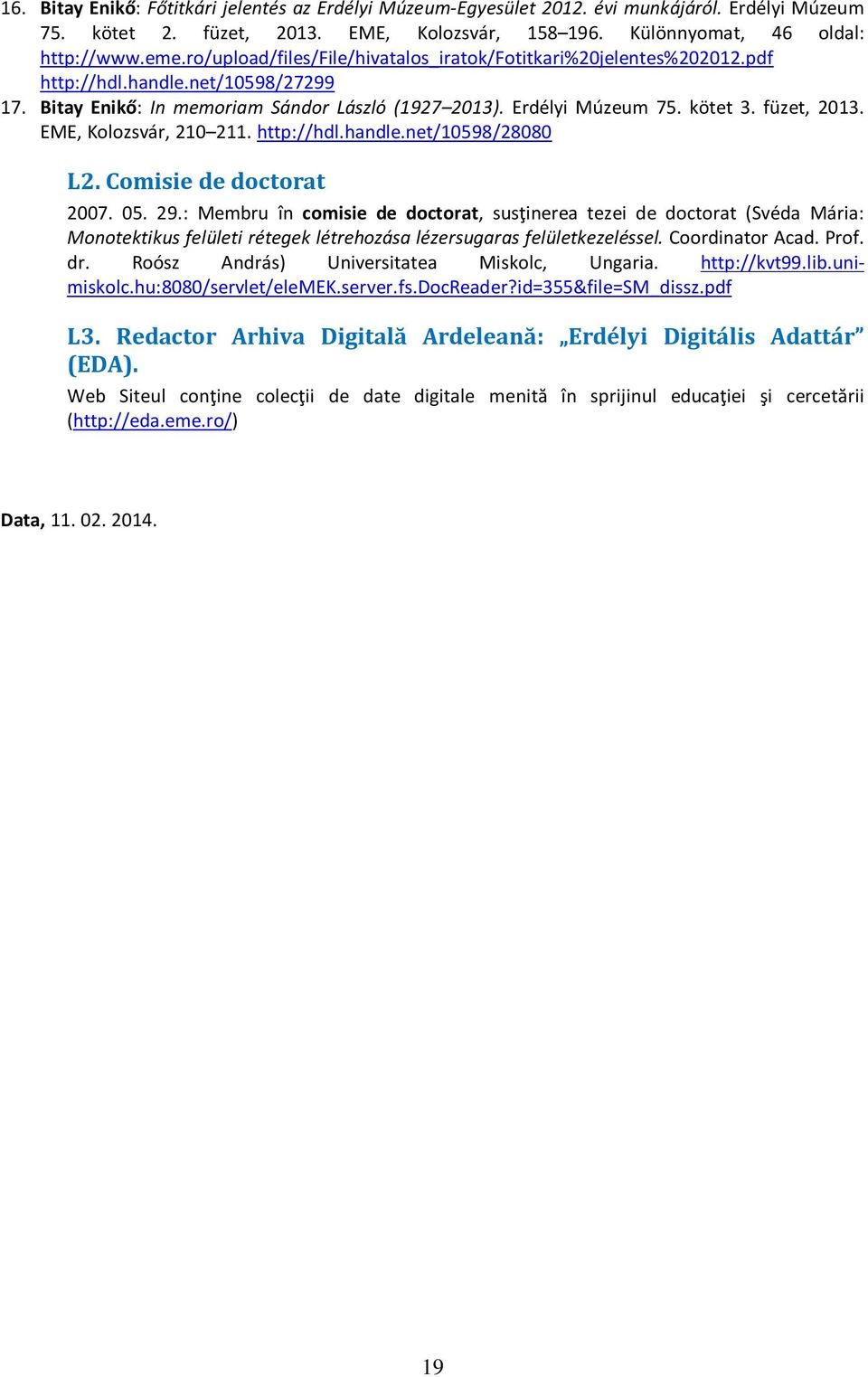 EME, Kolozsvár, 210 211. http://hdl.handle.net/10598/28080 L2. Comisie de doctorat 2007. 05. 29.