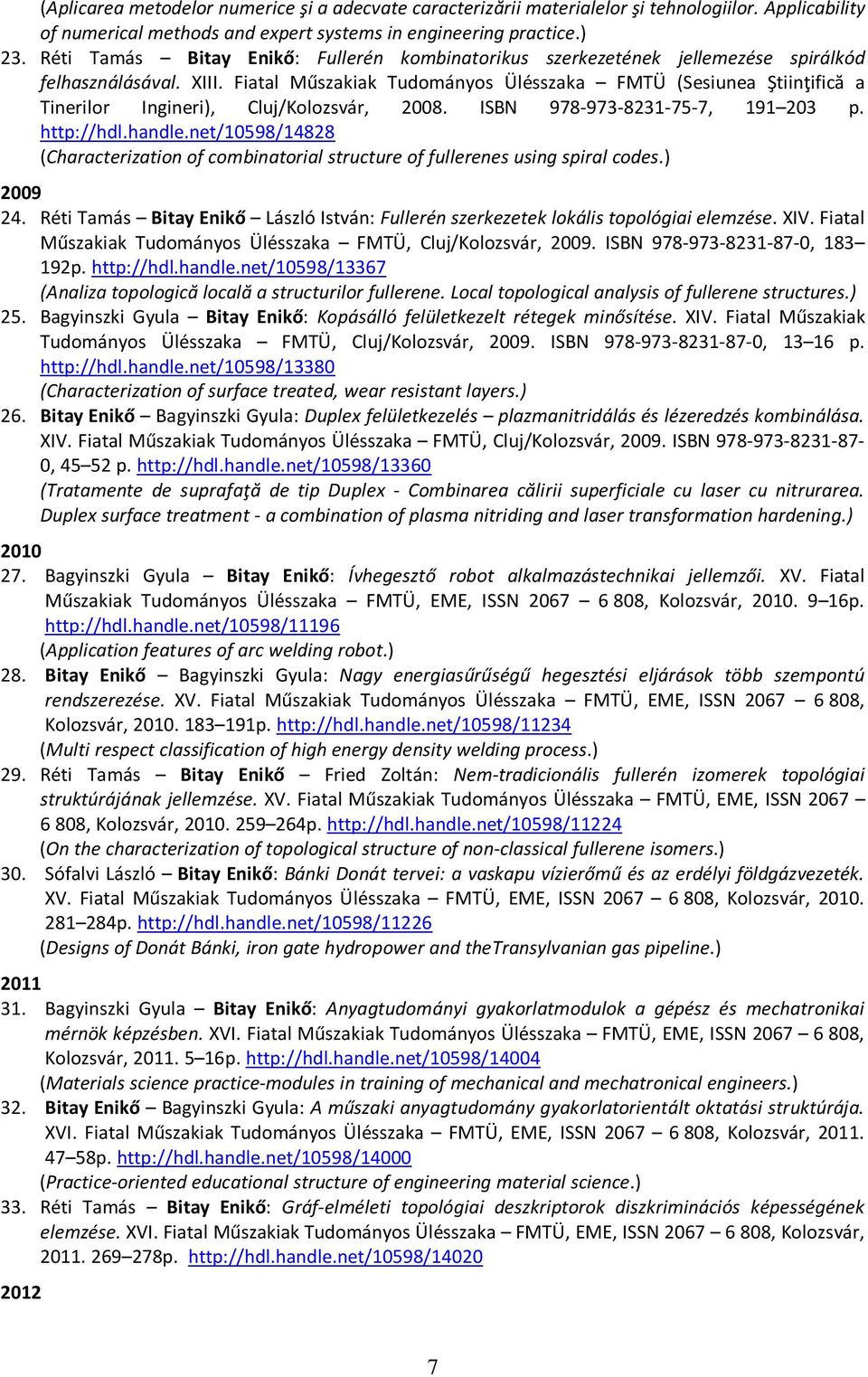Fiatal Műszakiak Tudományos Ülésszaka FMTÜ (Sesiunea Ştiinţifică a Tinerilor Ingineri), Cluj/Kolozsvár, 2008. ISBN 978-973-8231-75-7, 191 203 p. http://hdl.handle.