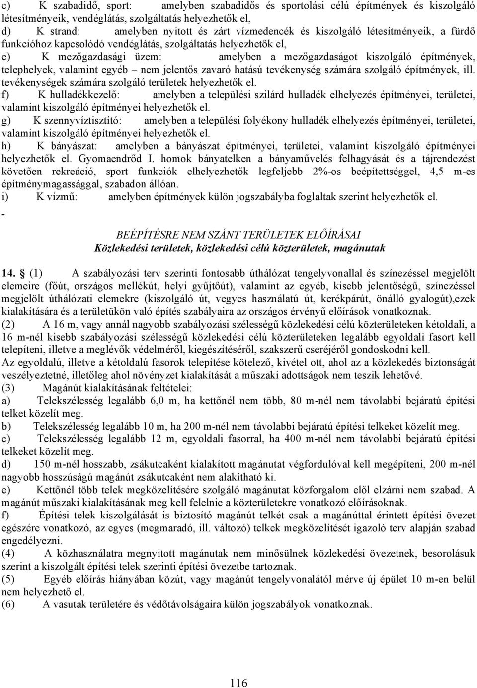 egyéb nem jelentős zavaró hatású tevékenység számára szolgáló építmények, ill. tevékenységek számára szolgáló területek helyezhetők el.