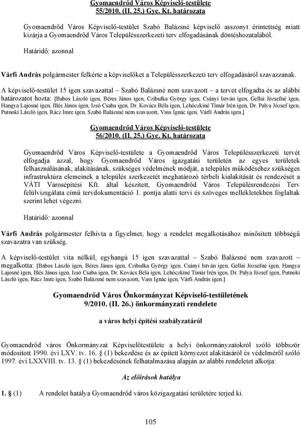 Határidő: azonnal Várfi András polgármester felkérte a képviselőket a Településszerkezeti terv elfogadásáról szavazzanak.