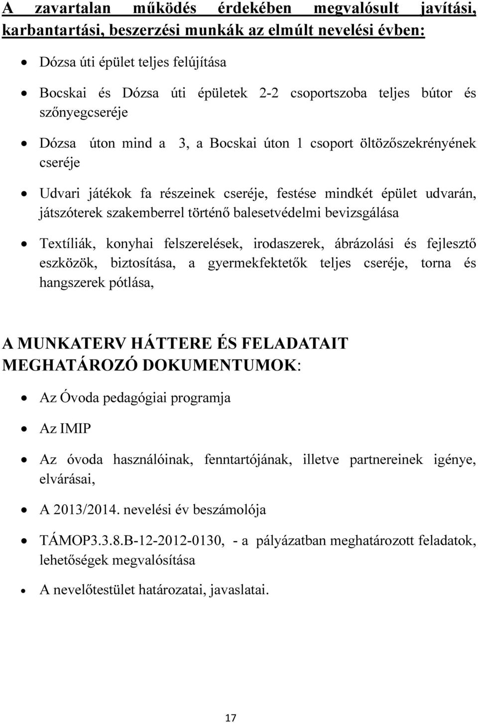 történő balesetvédelmi bevizsgálása Textíliák, konyhai felszerelések, irodaszerek, ábrázolási és fejlesztő eszközök, biztosítása, a gyermekfektetők teljes cseréje, torna és hangszerek pótlása, A