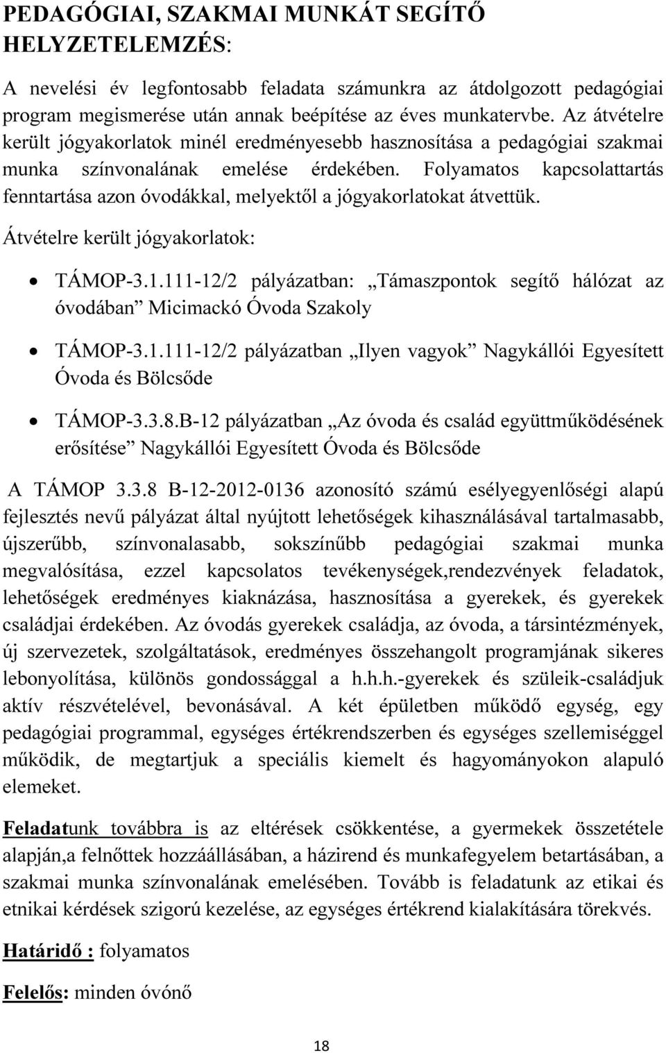 Folyamatos kapcsolattartás fenntartása azon óvodákkal, melyektől a jógyakorlatokat átvettük. Átvételre került jógyakorlatok: TÁMOP-3.1.