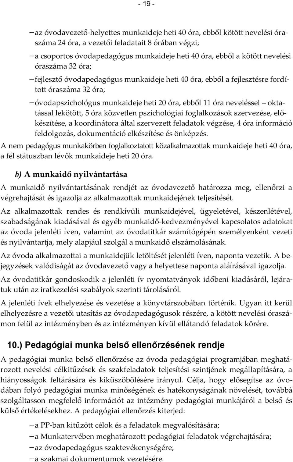 lekötött, 5 óra közvetlen pszichológiai foglalkozások szervezése, előkészítése, a koordinátora által szervezett feladatok végzése, 4 óra információ feldolgozás, dokumentáció elkészítése és önképzés.