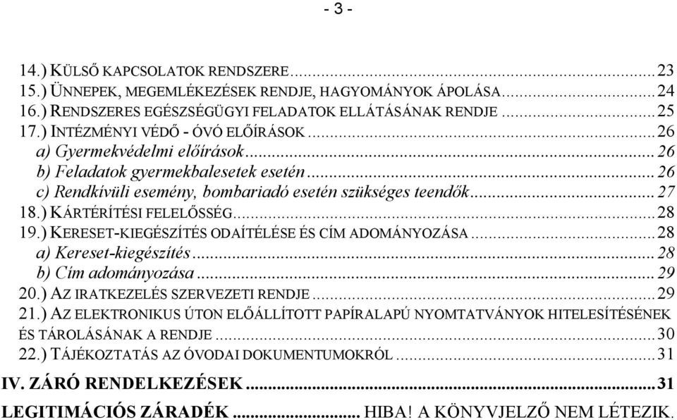 ) KÁRTÉRÍTÉSI FELELŐSSÉG...28 19.) KERESET-KIEGÉSZÍTÉS ODAÍTÉLÉSE ÉS CÍM ADOMÁNYOZÁSA...28 a) Kereset-kiegészítés...28 b) Cím adományozása...29 20.) AZ IRATKEZELÉS SZERVEZETI RENDJE...29 21.