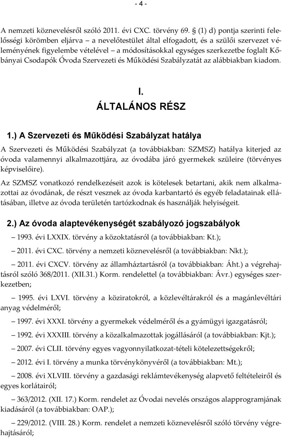 Csodapók Óvoda Szervezeti és Működési Szabályzatát az alábbiakban kiadom. I. I. ÁLTALÁNOS RÉSZ 1.