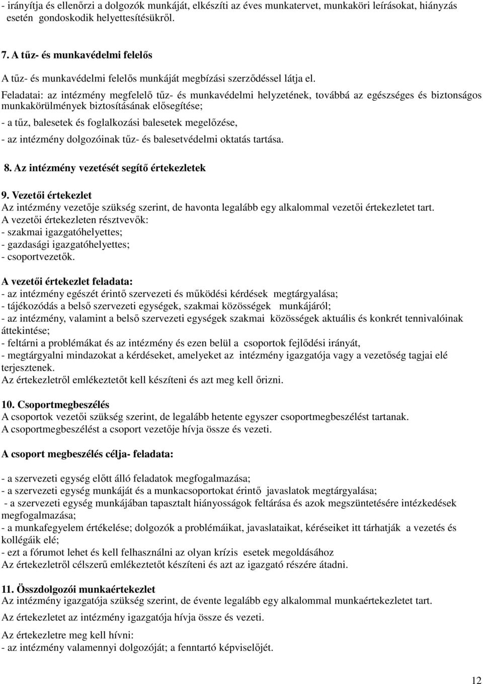 Feladatai: az intézmény megfelelő tűz- és munkavédelmi helyzetének, továbbá az egészséges és biztonságos munkakörülmények biztosításának elősegítése; - a tűz, balesetek és foglalkozási balesetek