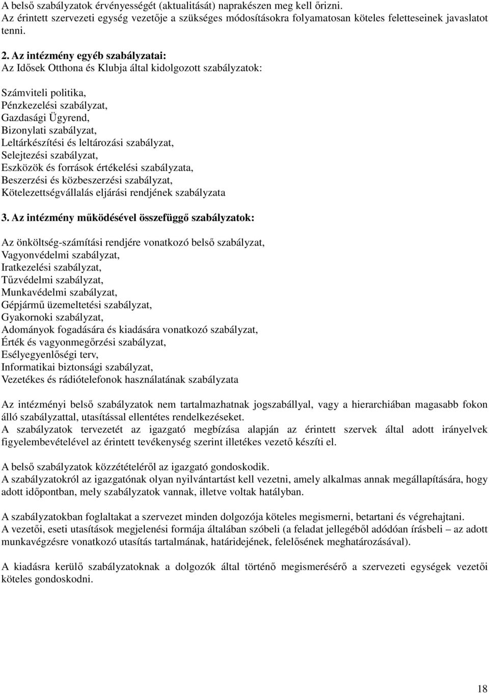 leltározási szabályzat, Selejtezési szabályzat, Eszközök és források értékelési szabályzata, Beszerzési és közbeszerzési szabályzat, Kötelezettségvállalás eljárási rendjének szabályzata 3.