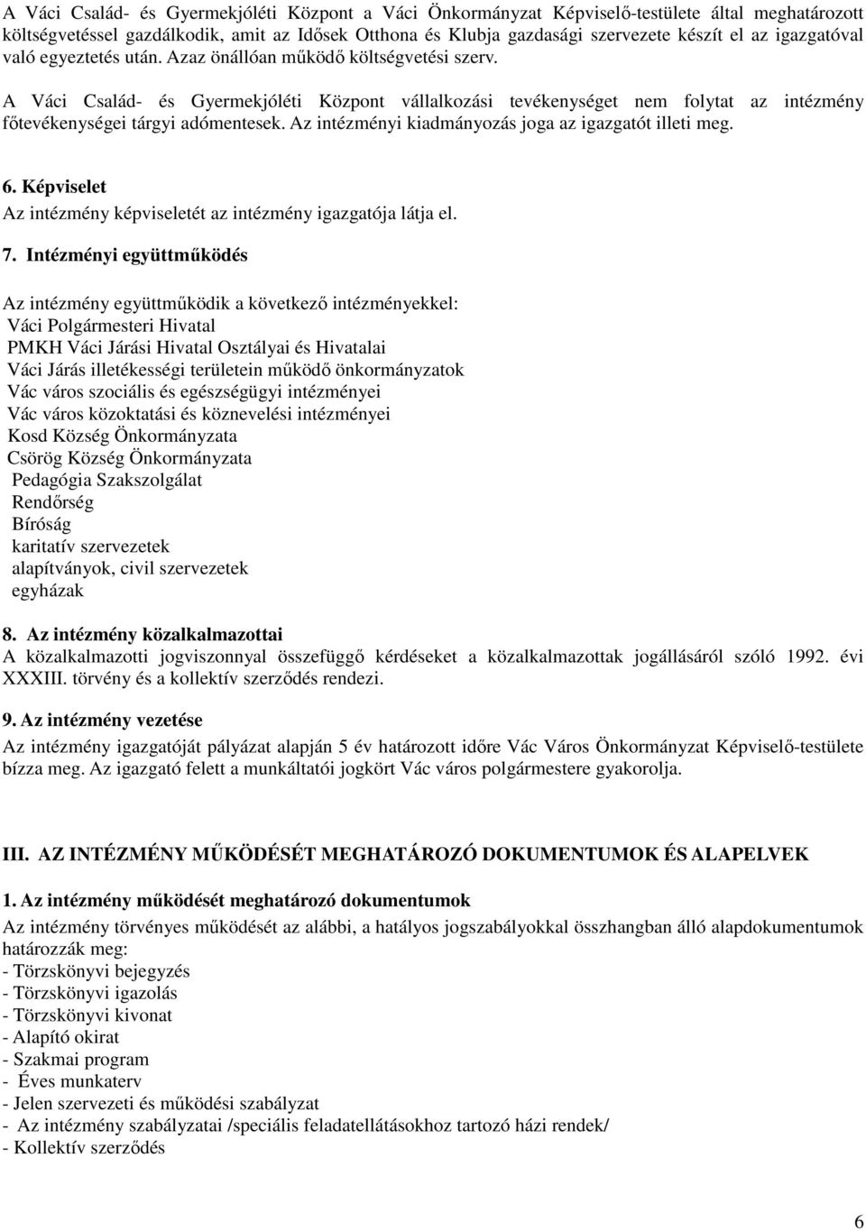 A Váci Család- és Gyermekjóléti Központ vállalkozási tevékenységet nem folytat az intézmény főtevékenységei tárgyi adómentesek. Az intézményi kiadmányozás joga az igazgatót illeti meg. 6.