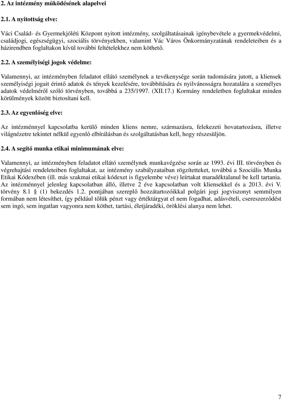 Önkormányzatának rendeleteiben és a házirendben foglaltakon kívül további feltételekhez nem köthető. 2.